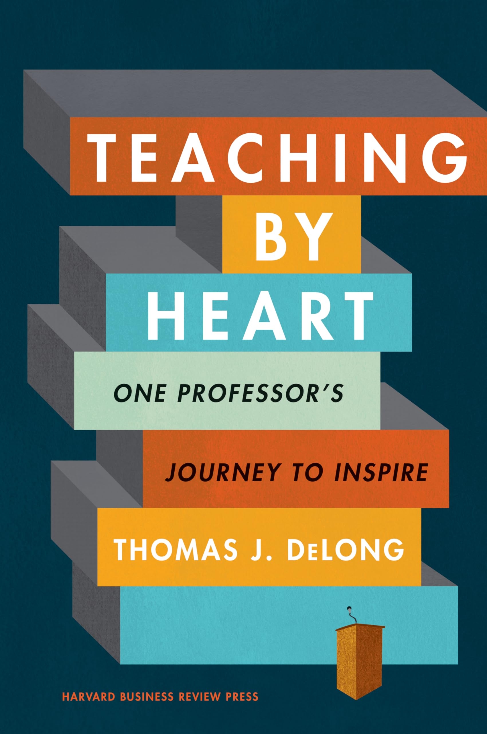 Teaching By Heart One Professor s Journey To Inspire DeLong Thomas J 9781633698529 Amazon Books
