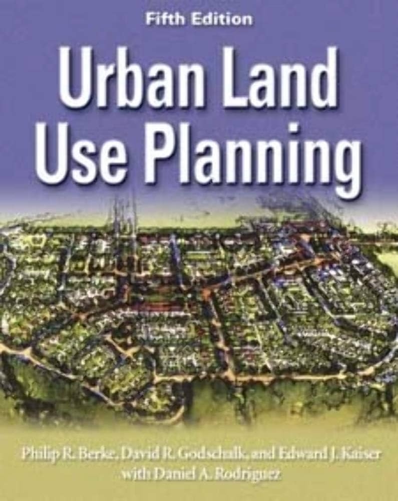 Urban Land Use Planning Fifth Edition Berke Philip R Godschalk David R Kaiser Edward J Rodriguez Daniel A 9780252030796 Amazon Books